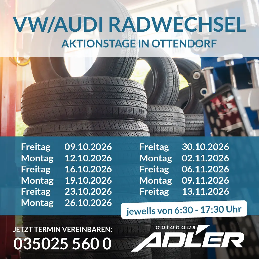 20262125_radwechsel_ottendorf VW/AUDI RADWECHSEL AKTIONSTAGE IN OTTENDORF<br />
Freitag 09.10.2026,<br />
Montag 12.10.2026,<br />
Freitag 16.10.2026,<br />
Montag 19.10.2026,<br />
Freitag 23.10.2026,<br />
Montag 26.10.2026,<br />
Freitag 30.10.2026,<br />
Montag 02.11.2026,<br />
Freitag 06.11.2026,<br />
Montag 09.11.2026,<br />
Freitag 13.11.2026.<br />
JETZT TERMIN VEREINBAREN:<br />
035025 560 0