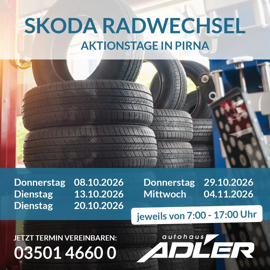 SKODA RADWECHSEL AKTIONSTAGE IN PIRNA<br />
Donnerstag 08.10.2026,<br />
Dienstag 13.10.2026,<br />
Dienstag 20.10.2026,<br />
Donnerstag 29.10.2026,<br />
Mittwoch 04.11.2026.<br />
jeweils von 7:00 - 17:00 Uhr<br />
JETZT TERMIN VEREINBAREN:<br />
03501 4660 0